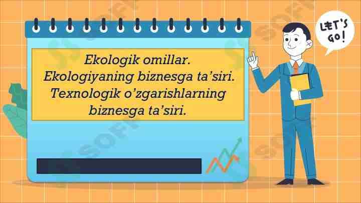 Ekologik omillar. Ekologiyaning biznesga ta’siri. Texnologik o’zgarishlarning biznesga ta’siri.