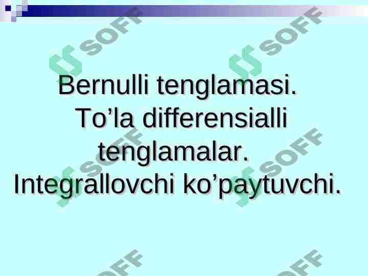 Bernulli tenglamasi. To’la differensialli tenglamalar. Integrallovchi ko’paytuvchi.