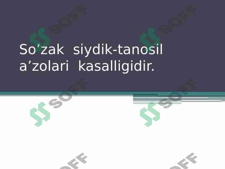 So’zak siydik-tanosil a’zolari kasalligidir.