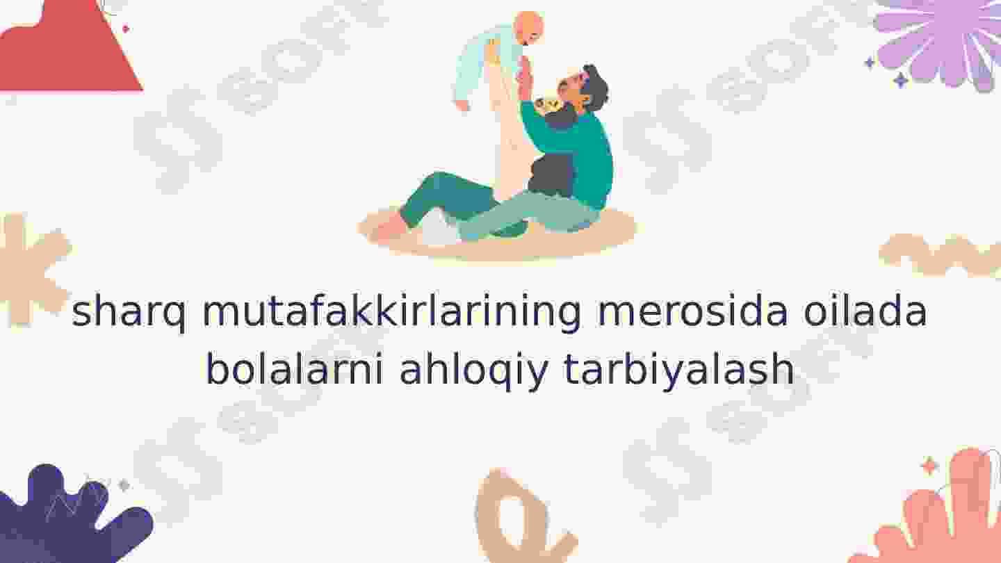 Sharq mutafakkirlarining merosida oilada bolalarni ahloqiy tarbiyalash
