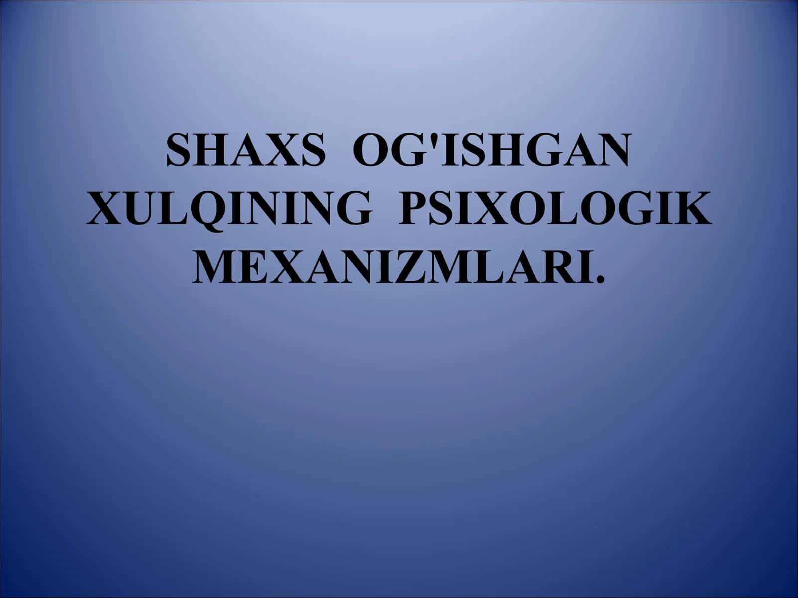 SHAXS OG'ISHGAN XULQINING PSIXOLOGIK MEXANIZMLARI