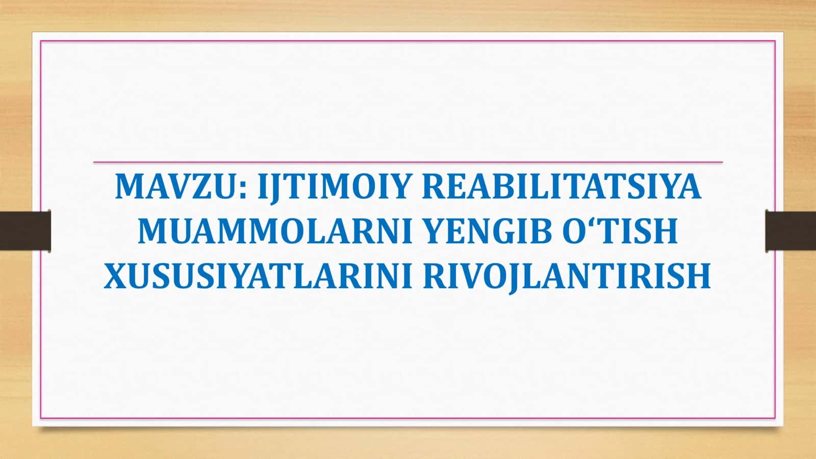 IJTIMOIY REABILITATSIYA MUAMMOLARNI YENGIB O‘TISH XUSUSIYATLARINI RIVOJLANTIRISH