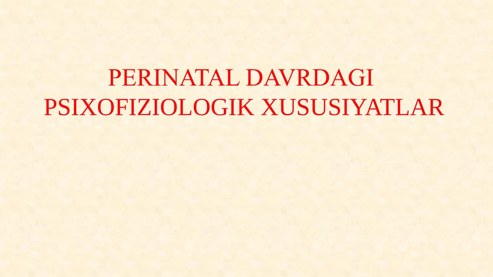 PERINATAL DAVRDAGI PSIXOFIZIOLOGIK XUSUSIYATLAR