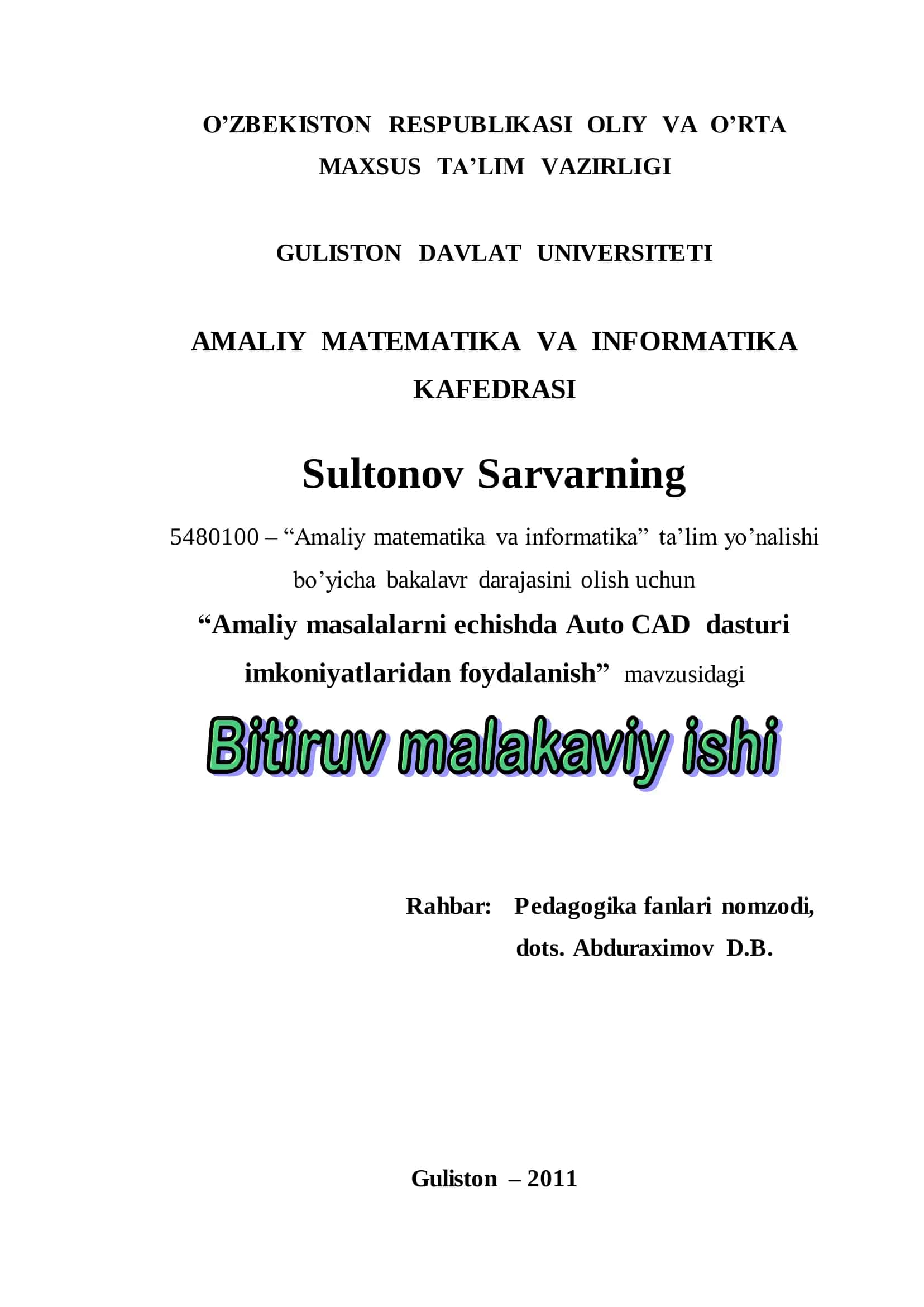 O‘ZBEKISTON RESPUBLIKASI OLIY VA O’RTA MAXSUS TA’LIM VAZIRLIGI GULISTON DAVLAT UNIVERSITETI AMALIY MATEMATIKA VA INFORMATIKA KAFEDRASI Sultonov Sarvarning 5480100 – “Amaliy matematika va informatika” ta’lim yo’nalishi bo’yicha bakalavr darajasini olish uchun “Amaliy masalalarni echishda Auto CAD dasturi imkoniyatlaridan foydalanish” mavzusidagi