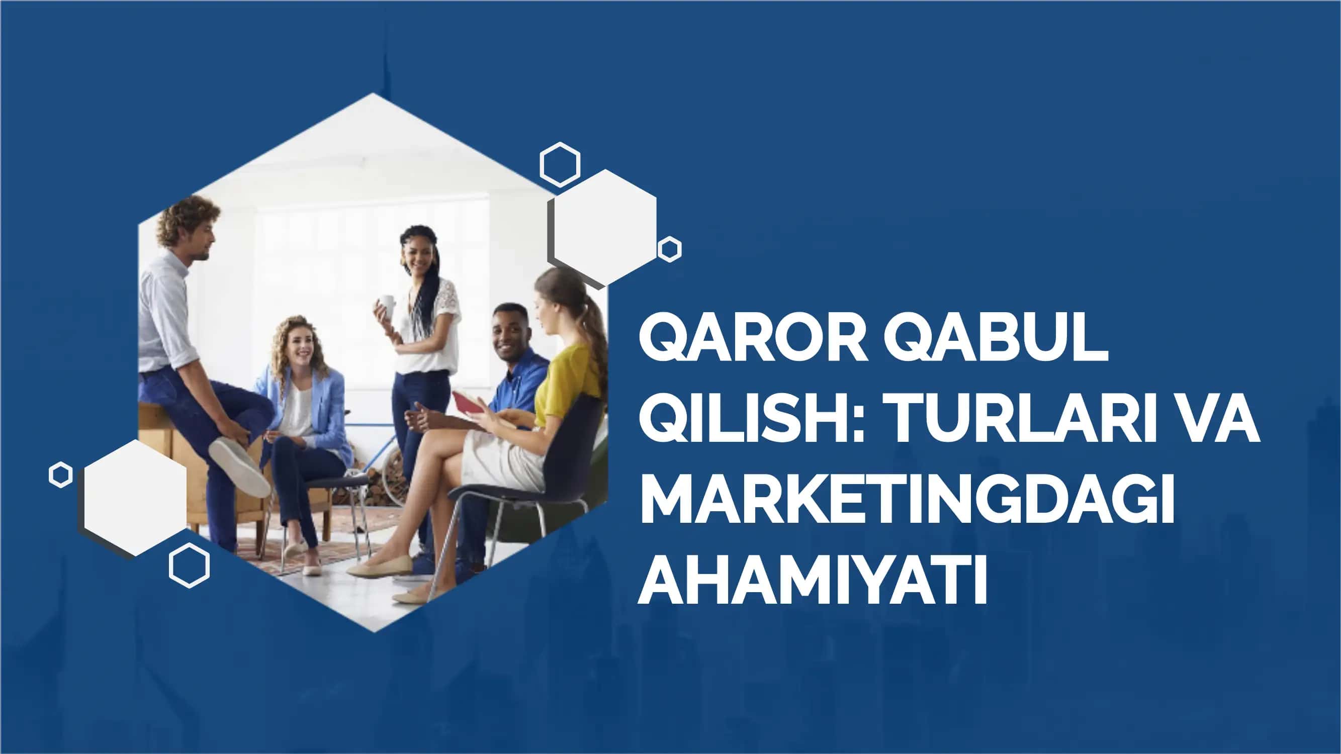 QAROR QABUL QILISH: TURLARI VA MARKETINGDAGI AHAMIYATI