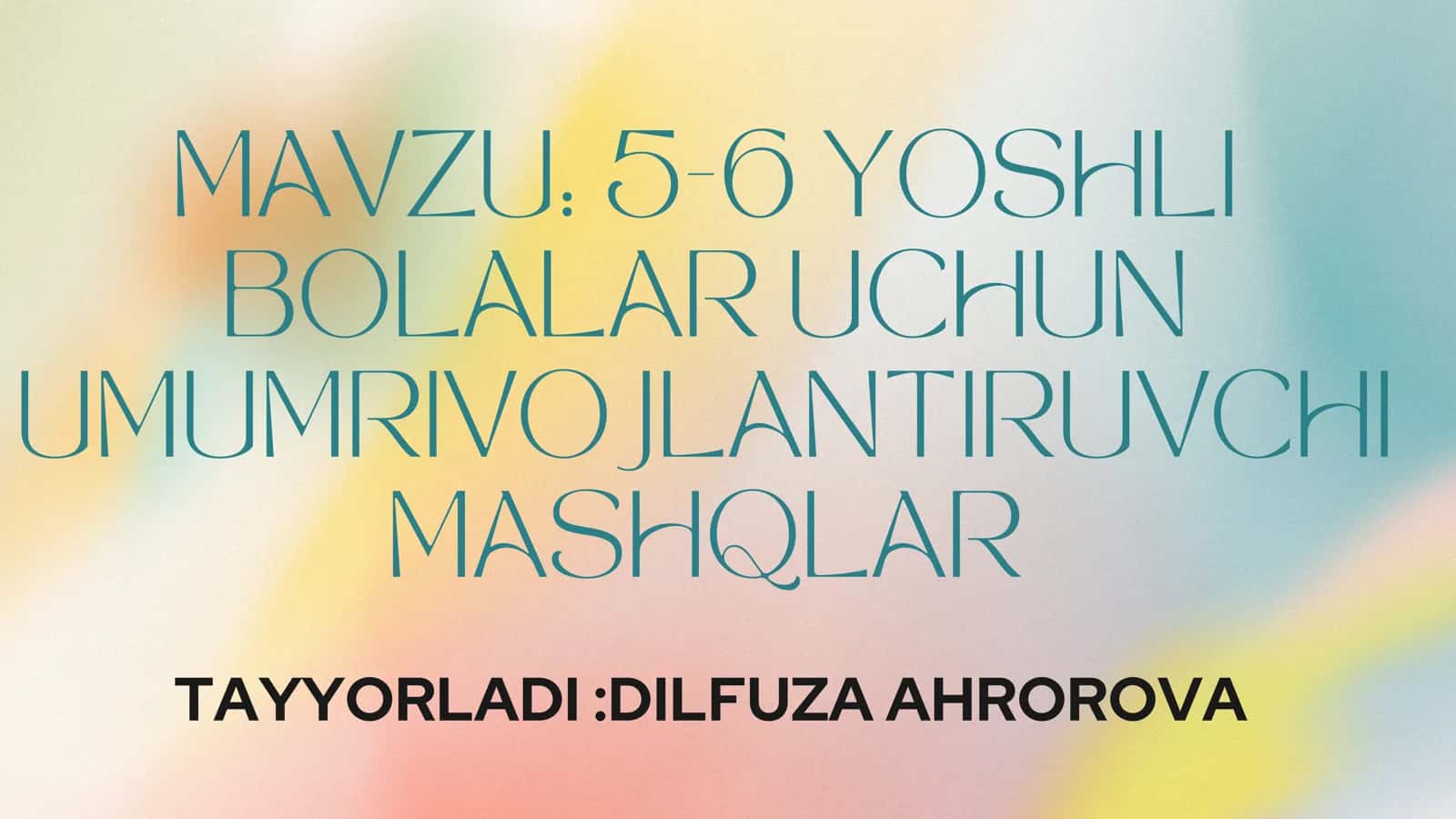 MAVZU: 5-6 YOSHLI BOLALAR UCHUN UMUMRIVOJLANTIRUVCHI MASHQLAR
