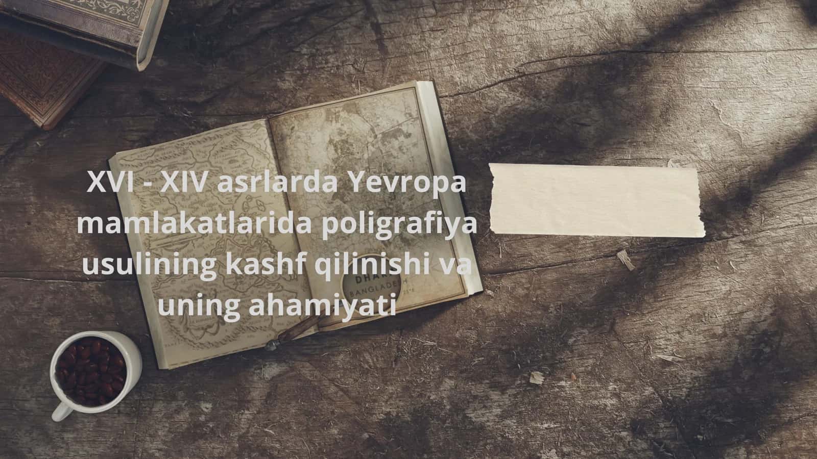 XVI - XIV asrlarda Yevropa mamlakatlarida poligrafiya usulining kashf qilinishi va uning ahamiyati