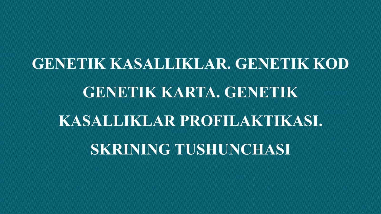 GENETIK KASALLIKLAR. GENETIK KOD
