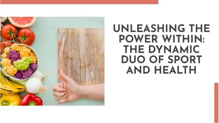 UNLEASHING THE POWER WITHIN THE DYNAMIC DUO OF SPORT AND HEALTH