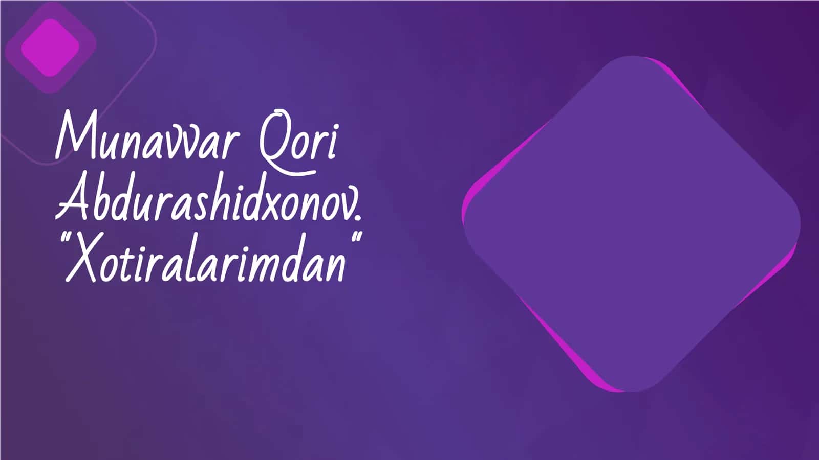 Munavvar Qori Abdurashidxonov. Xotiralarimdan