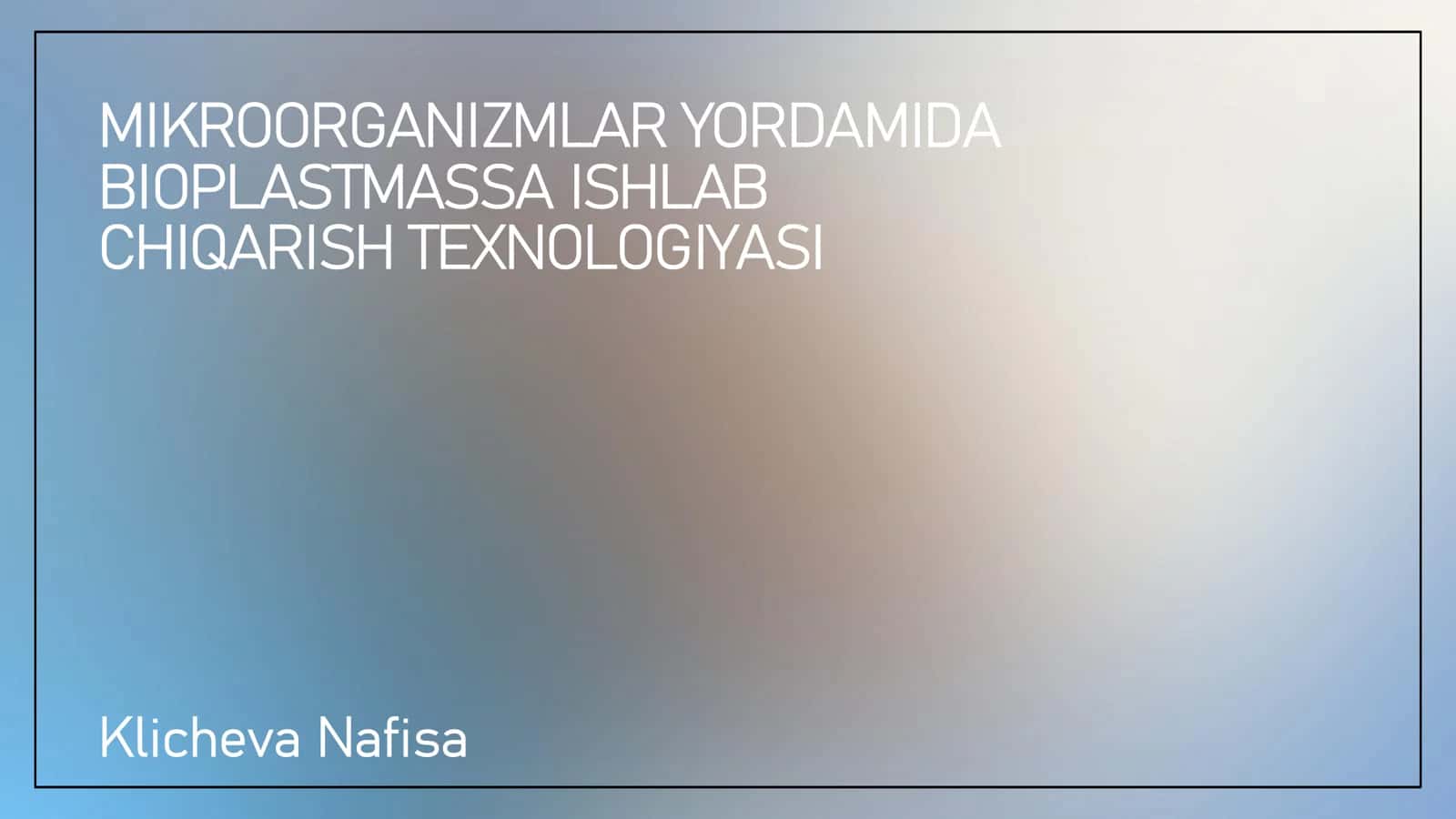 MIKROORGANIZMLAR YORDAMIDA BIOPLASTMASSA ISHLAB CHIQARISH TEXNOLOGIYASI