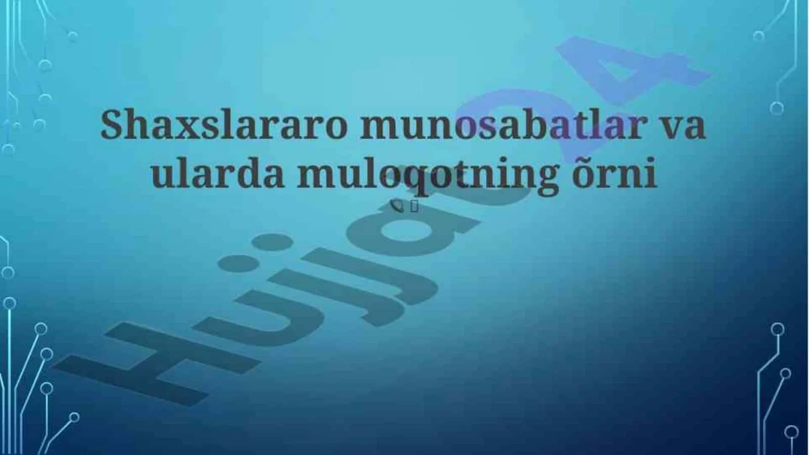 Shaxslararo munosabatlar va ularda muloqotning oʻrni.