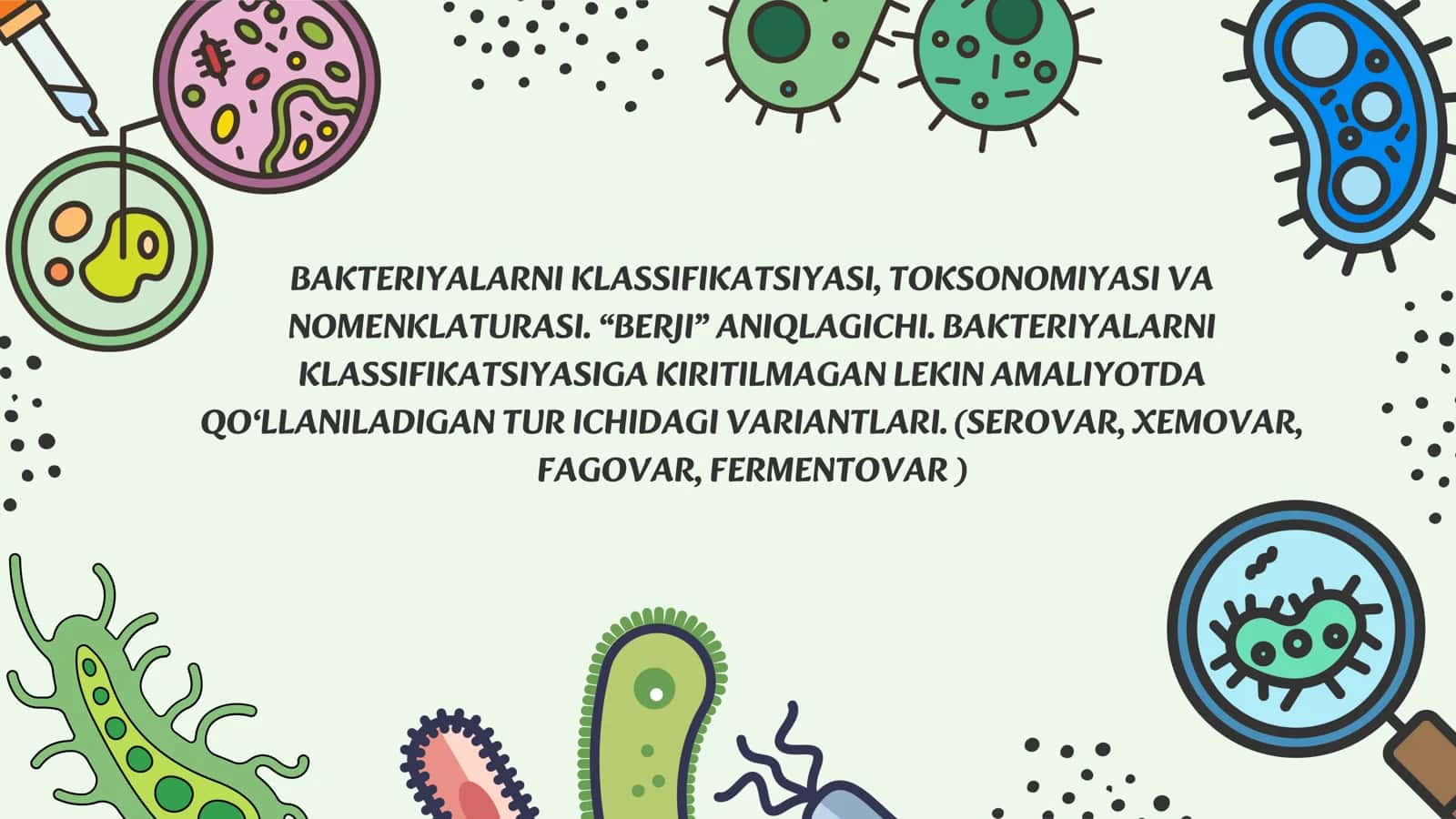 BAKTERIYALARNI KLASSIFIKATSIYASI, TOKSONOMIYASI VA NOMENKLATURASI. “BERJI” ANIQLAGICHI. BAKTERIYALARNI KLASSIFIKASIYASIGA KIRITILMAGAN LEKIN AMALIYOTDA QO‘LLANILADIGAN TUR ICHIDAGI VARIANTLARI. (SEROVAR, XEMOVAR, FAGOVAR, FERMENTOVAR )