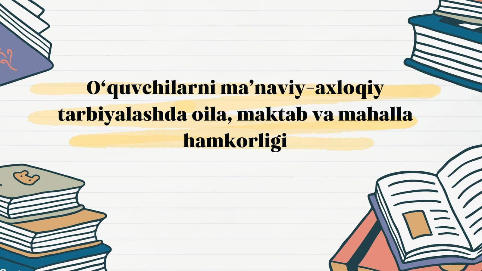 O‘quvchilarni ma’naviy-axloqiy tarbiyalashda oila, maktab va mahalla hamkorligi