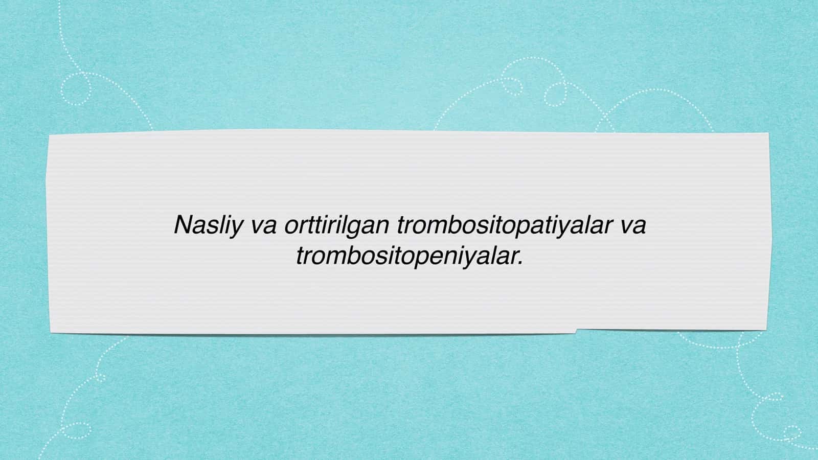 Nasliy va orttirilgan trombositopatiyalar va trombositopeniyalar.