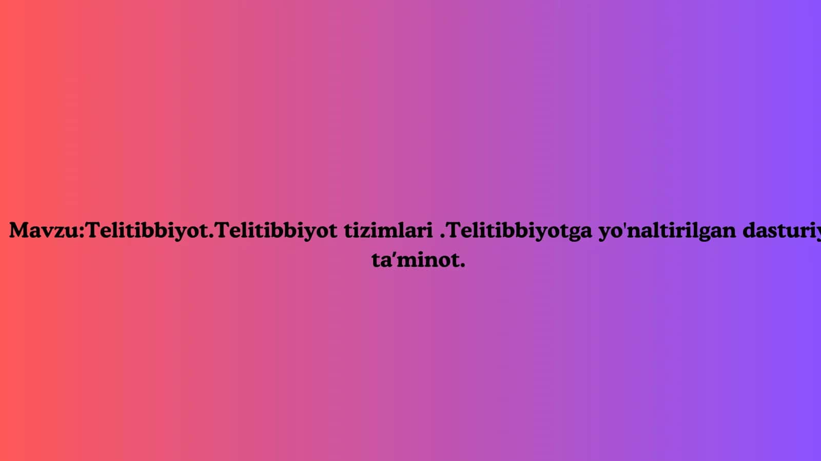 Telitibbiyot.Telitibbiyot tizimlari.Telitibbiyotga yo'naltirilgan dasturiy taʼminot