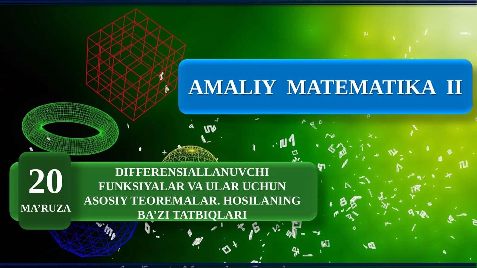 Amaliy matematika 2: Differensiallanuvchi funksiyalar va ular uchun asosiy teoremalar. Hosilaning ba’zi tatbiqlari