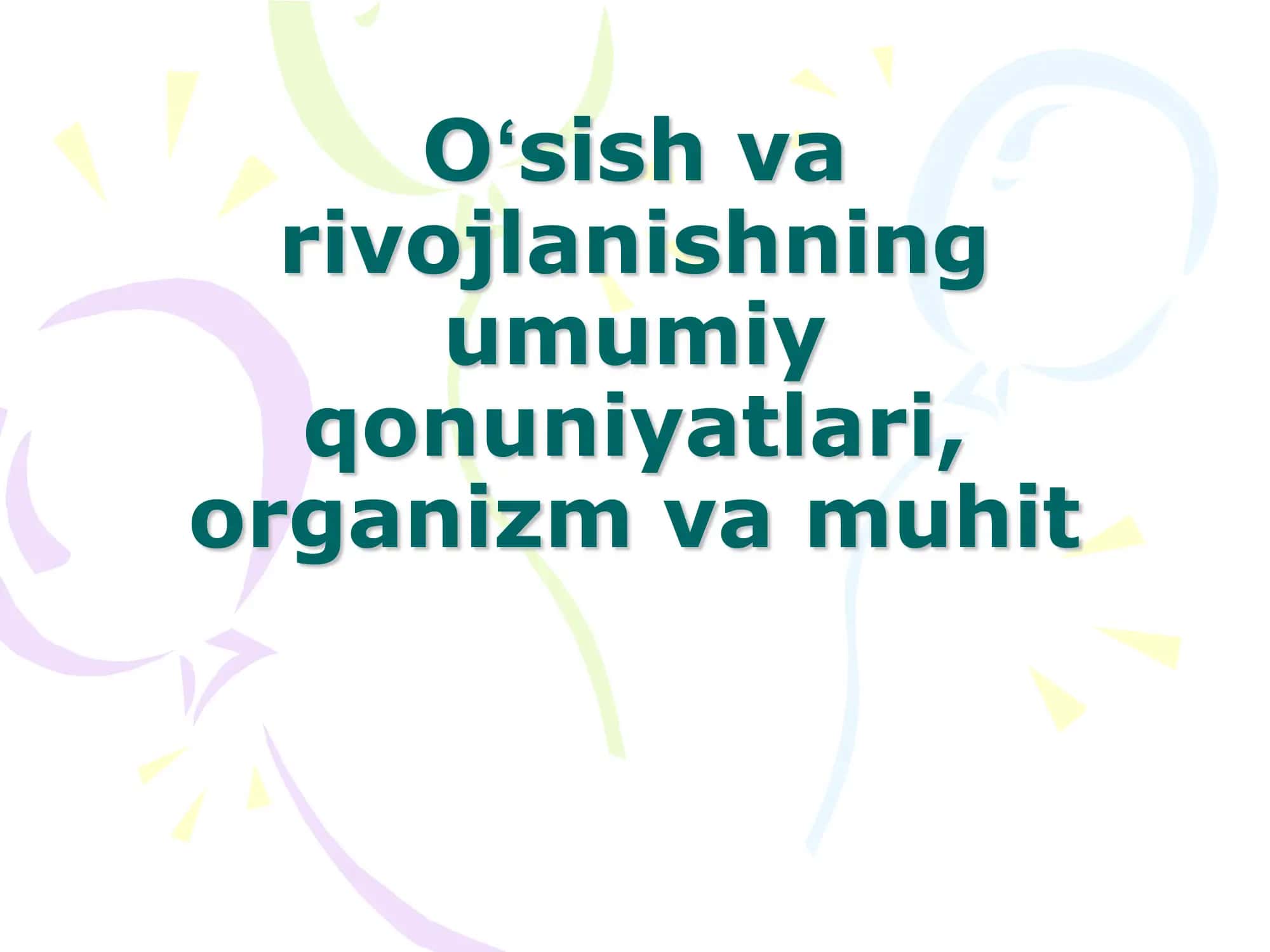 Oʻsish va rivojlanishning umumiy qonuniyatlari, organizm va muhit