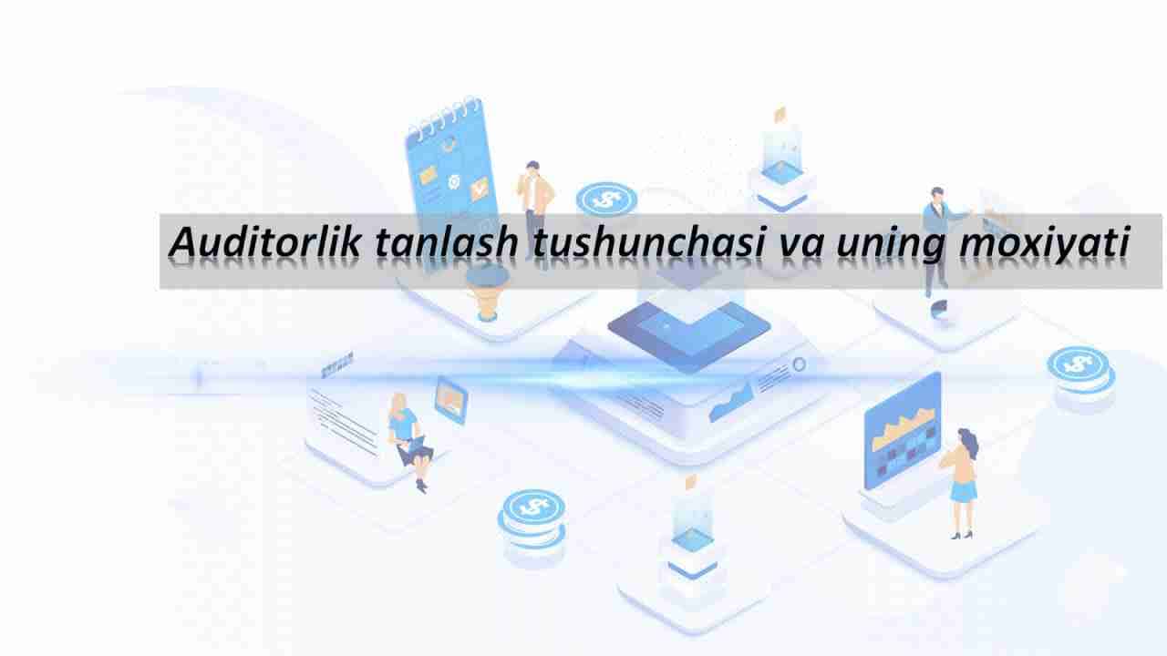 Auditorlik tanlash tushunchasi va uning moxiyati