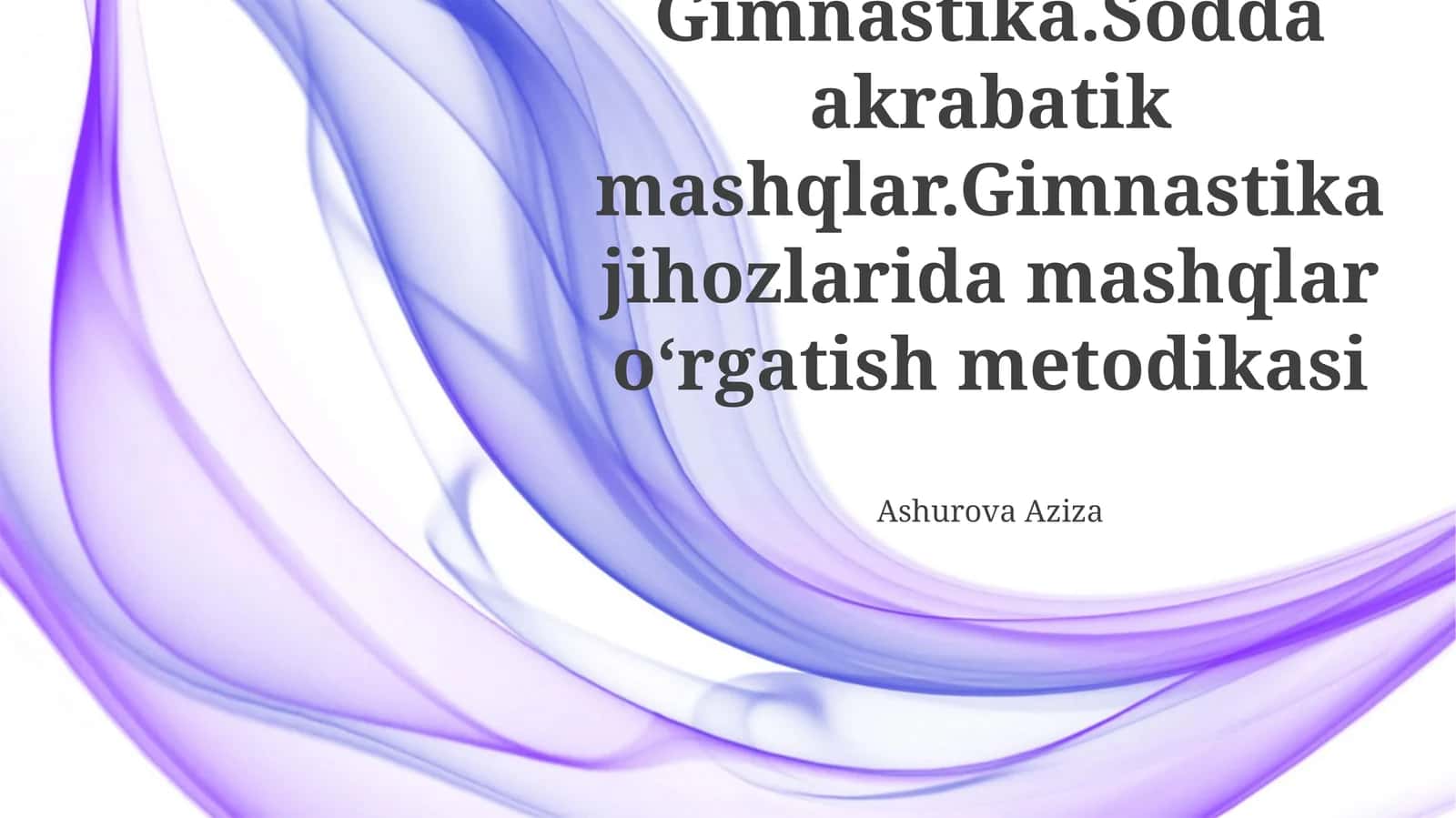 Gimnastika.Sodda akrabatik mashqlar.Gimnastika jihozlarida mashqlar oʻrgatish metodikasi