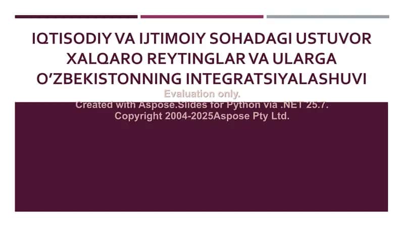 Iqtisodiy va ijtimoiy sohadagi ustuvor xalqaro reytinglar va ularga O’zbekistonning integratsiyalashuvi