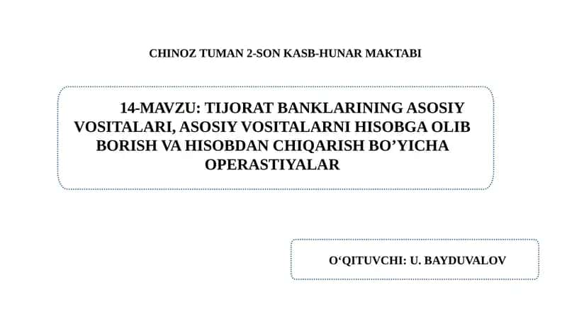 Tijorat banklarining asosiy vositalari, asosiy vositalarni hisobga olib borish va hisobdan chiqarish boโyicha operastiyalar.