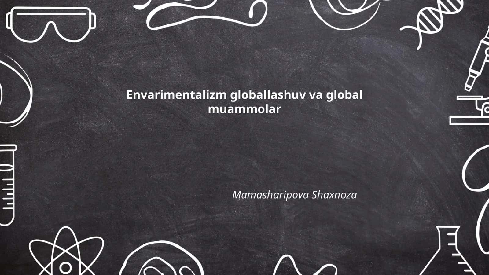 Envarimentalizm globallashuv va global muammolar