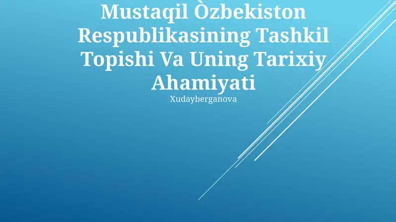 Mustaqil Òzbekiston Respublikasining Tashkil Topishi Va Uning Tarixiy Ahamiyati