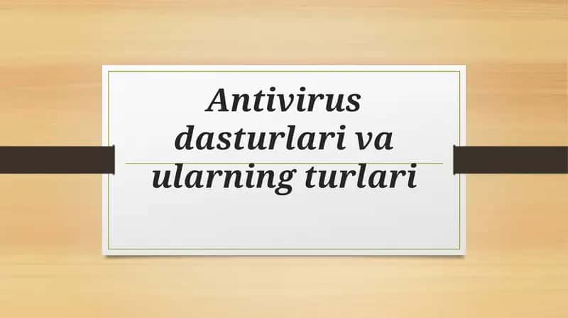 Antivirus dasturlari va ularning turlari