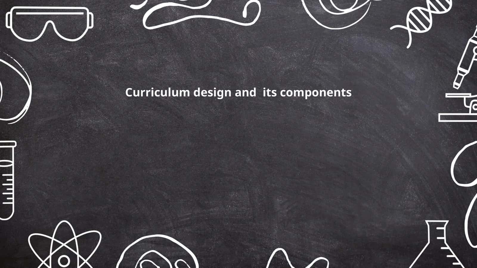 Curriculum design and its components