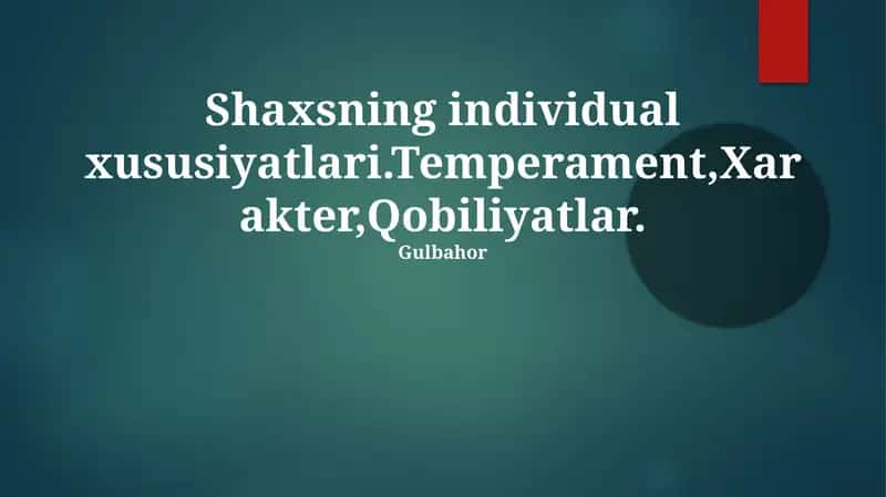 Shaxsning individual xususiyatlari.Temperament,Xarakter,Qobiliyatlar