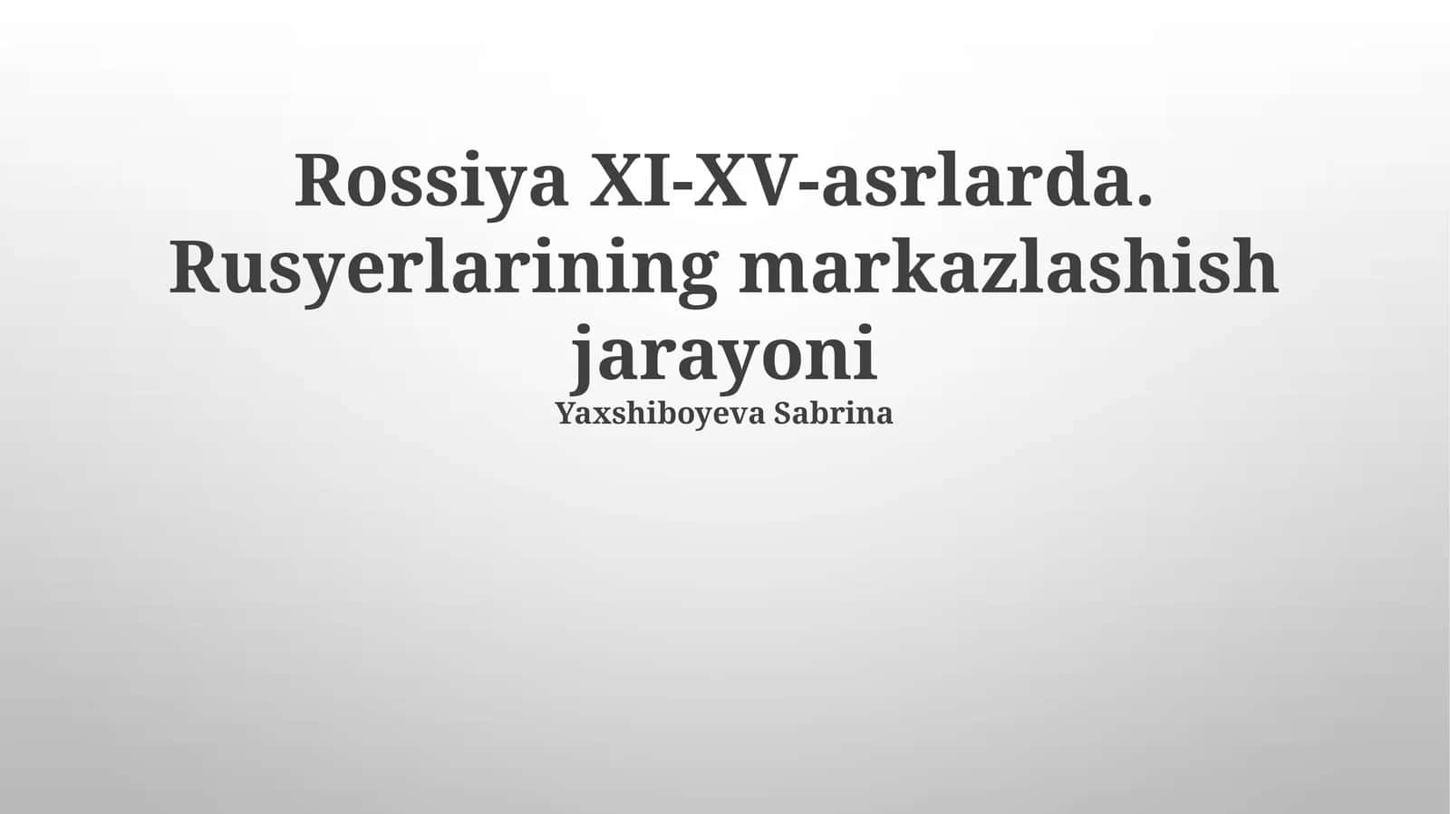 Rossiya XI-XV-asrlarda. Rusyerlarining markazlashish jarayoni