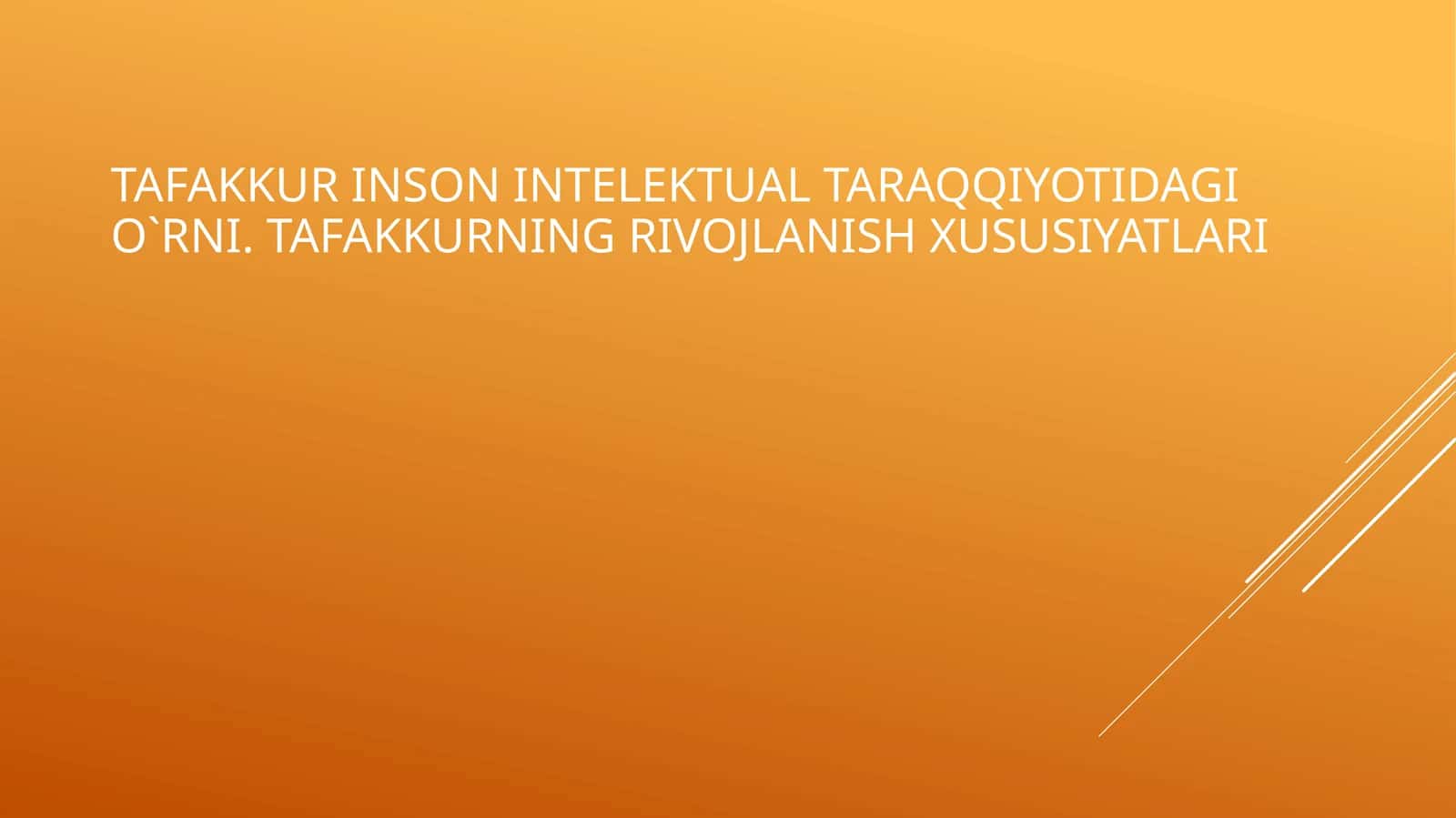 TAFAKKUR INSON INTELEKTUAL TARAQQIYOTIDAGI O`RNI. TAFAKKURNING RIVOJLANISH XUSUSIYATLARI