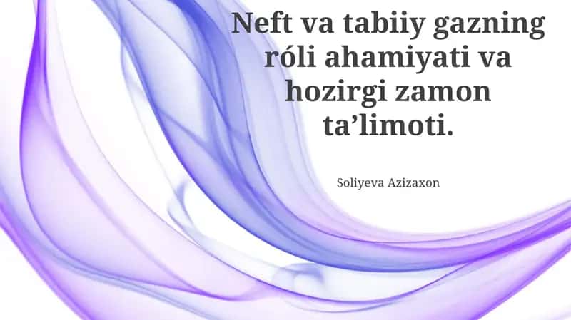 Neft va Tabiiy Gazni O'qitishning Zamonaviy Usullari