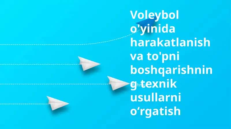 Voleybol o'yinida harakatlanish va to'pni boshqarishning texnik usullarni oʻrgatish