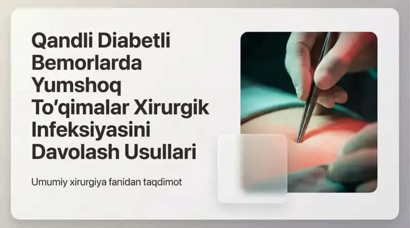 Qandli diabetli bemorlarda yumshoq toʻqimalar xirurgik infeksiyasini davolash usullari