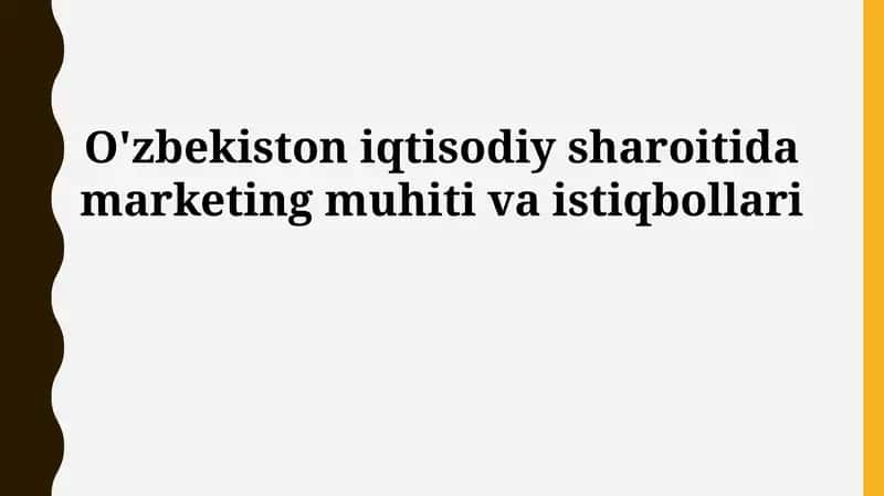 O'zbekiston iqtisodiy sharoitida marketing muhiti va istiqbollari