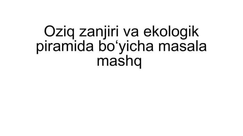 Oziq zanjiri va ekologik piramida boʻyicha masala mashq
