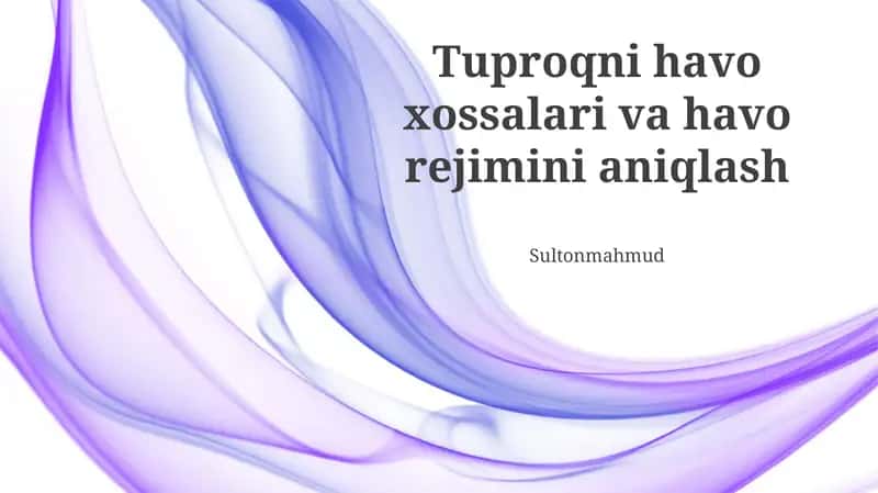 Tuproqni havo xossalari va havo rejimini aniqlash