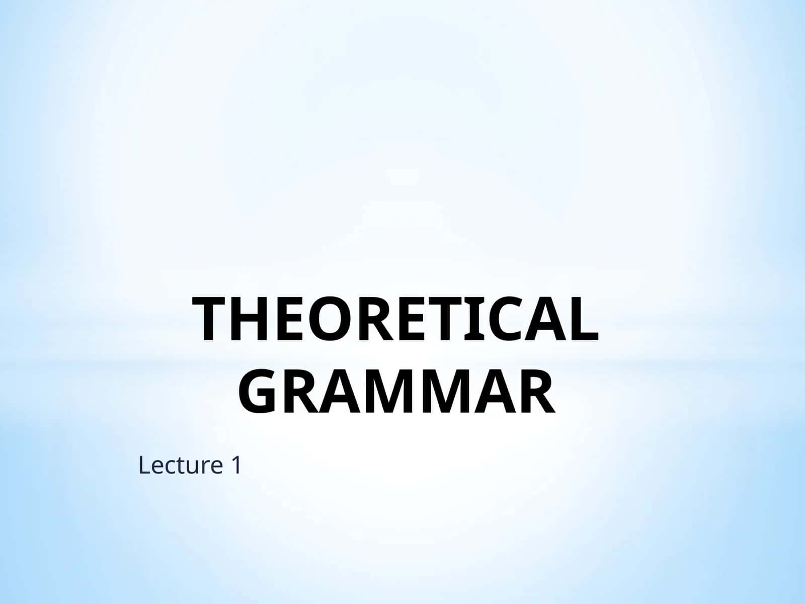 THEORETICAL GRAMMAR
