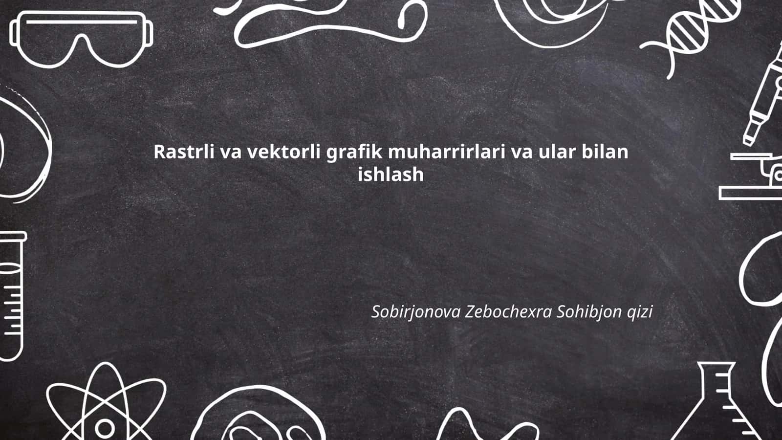 Rastrli va vektorli grafik muharrirlari va ular bilan ishlash