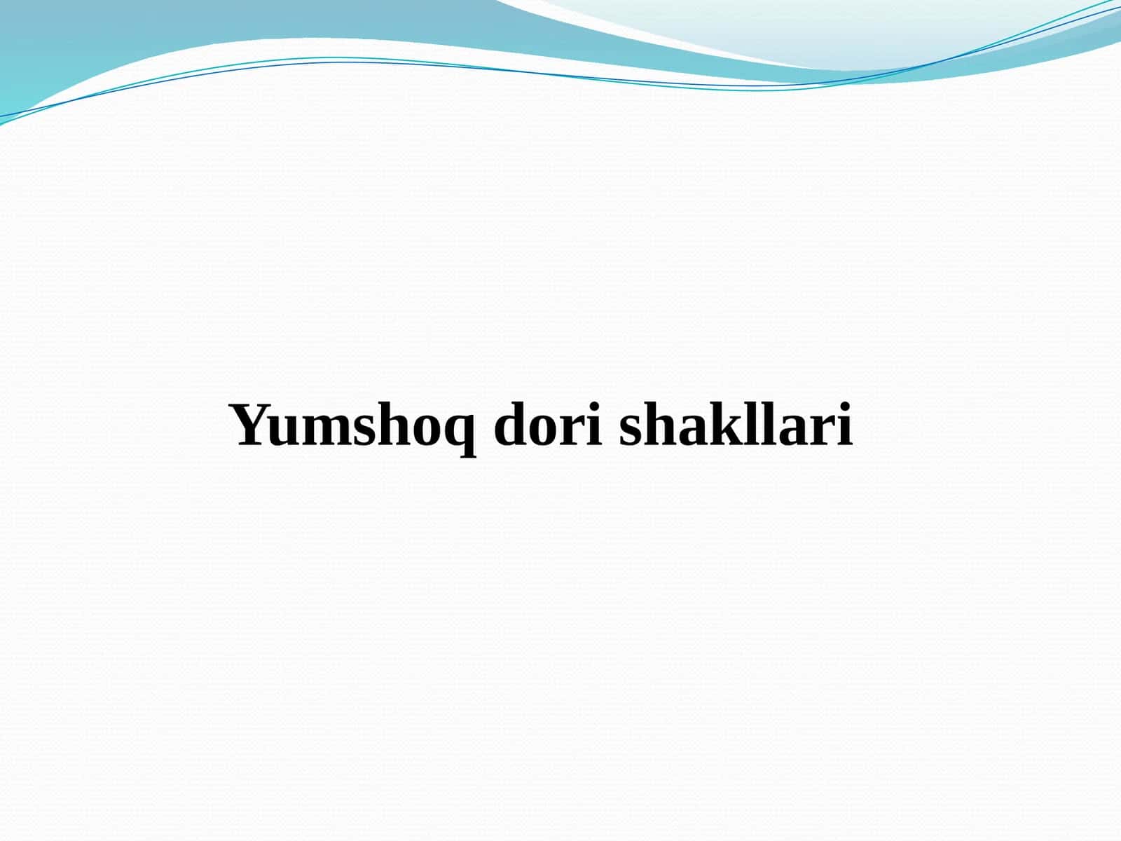 Yumshoq dori shakllari