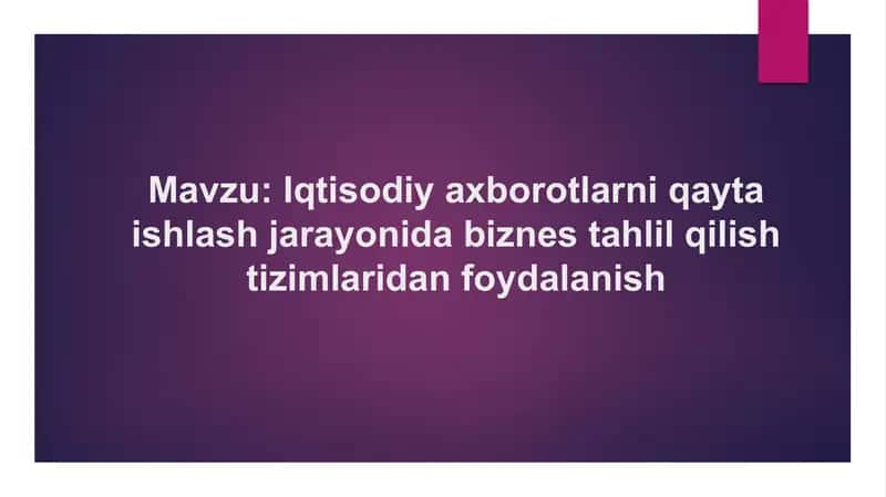 Iqtisodiy axborotlarni qayta ishlash jarayonida biznes tahlil qilish tizimlaridan foydalanish