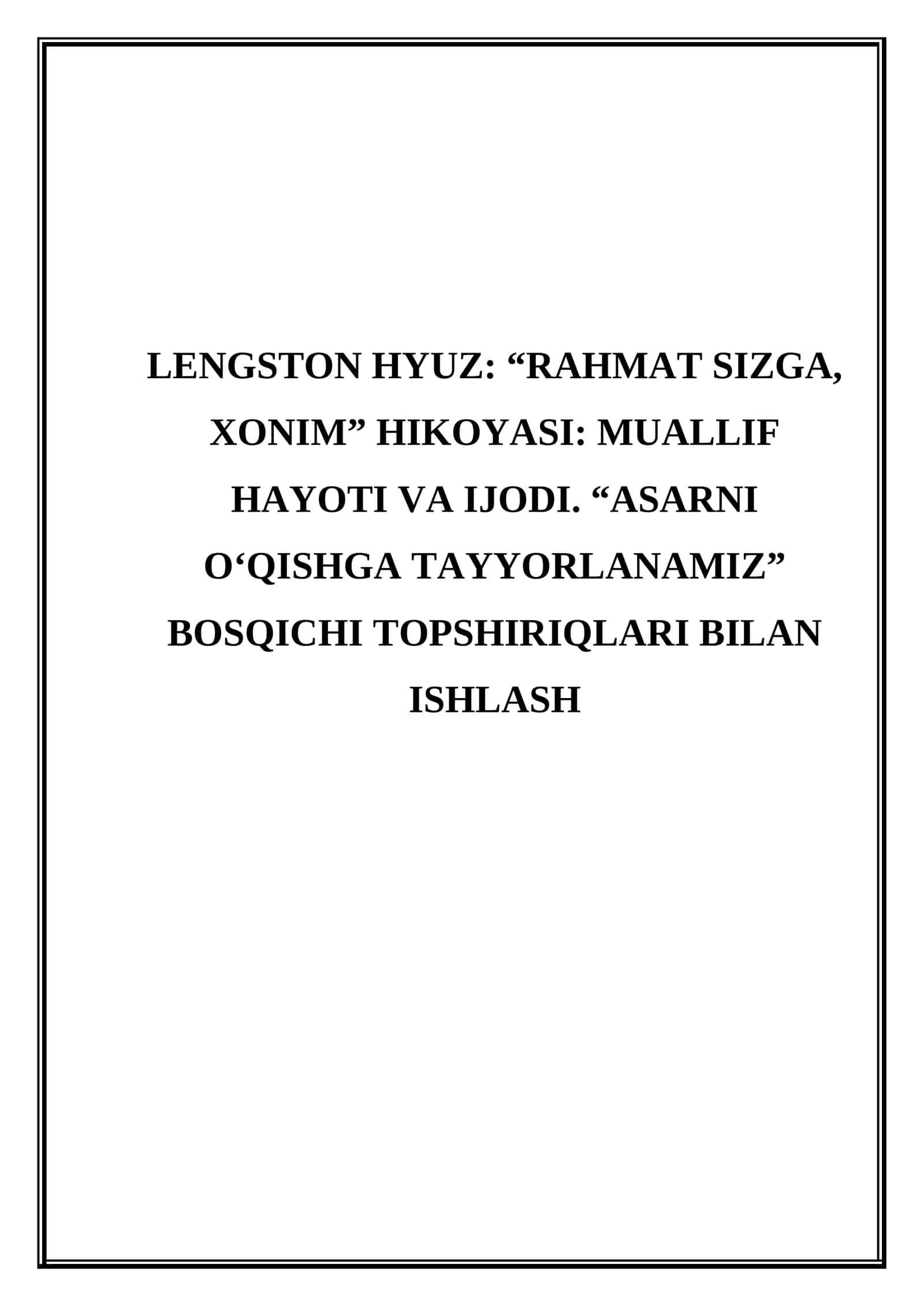 Lengston Hyuz “Rahmat sizga, xonim” hikoyasi Muallif hayoti va ijodi. “Asarni oʻqishga tayyorlanamiz” bosqichi topshiriqlari bilan ishlash