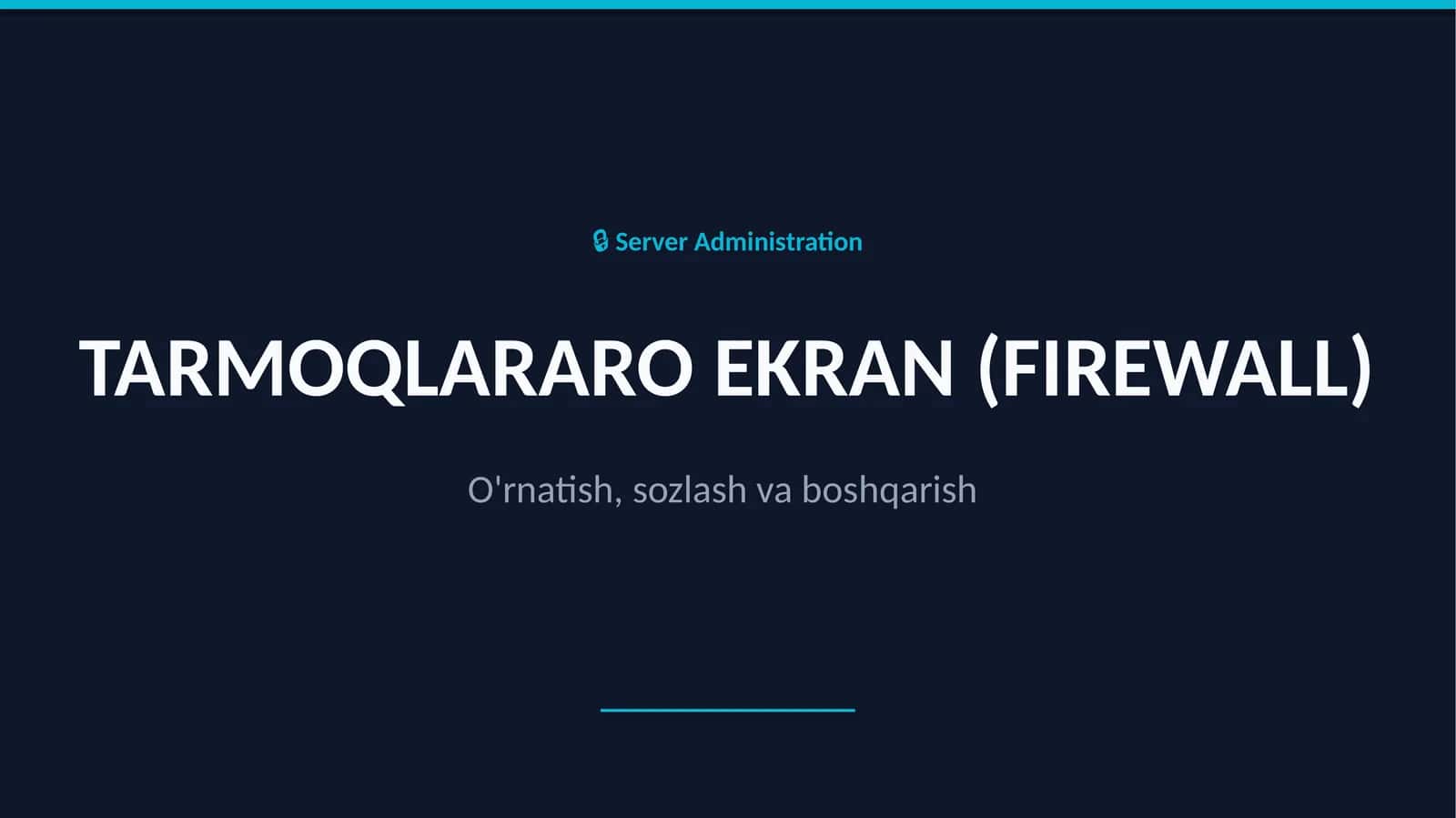TARMOQLARARO EKRAN (FIREWALL) O'rnatish,sozlash va boshqarish
