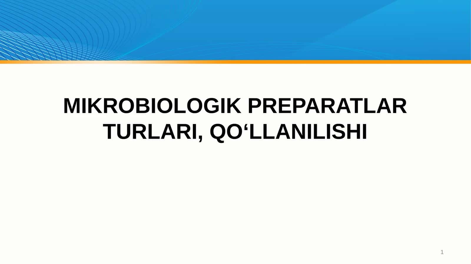 MIKROBIOLOGIK PREPARATLAR TURLARI, QO‘LLANILISHI