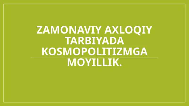 Zamonaviy axloqiy tarbiyada kosmopolitizmga moyillik.