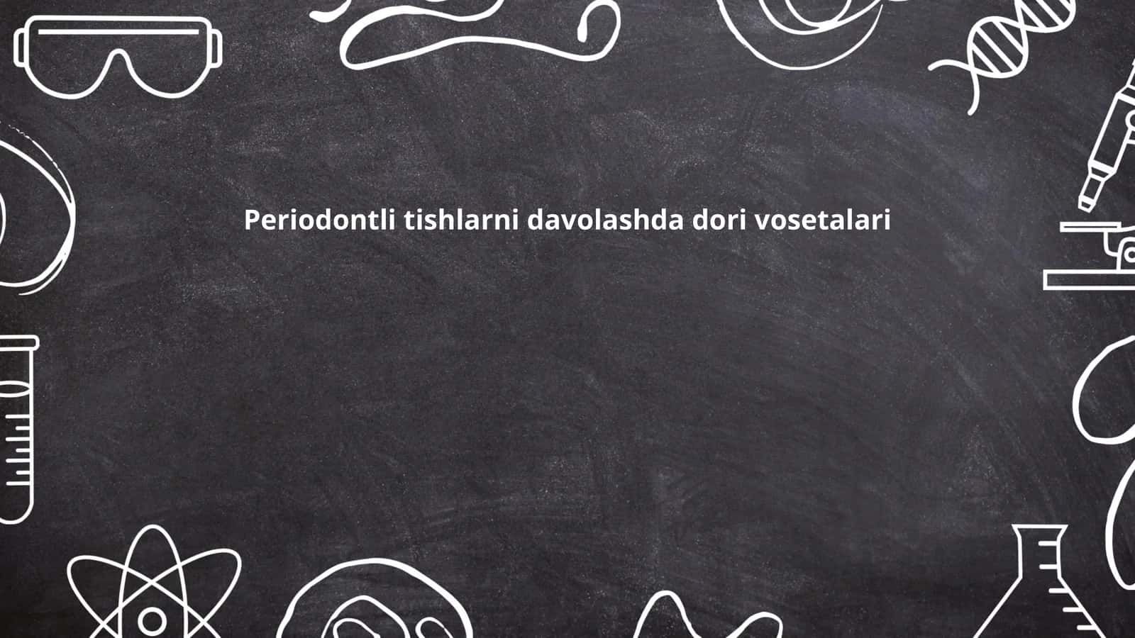 Periodontli tishlarni davolashda dori vosetalari