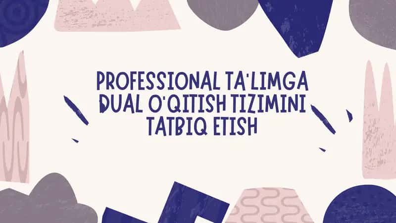 PROFESSIONAL TA’LIMGA DUAL O‘QITISH TIZIMI