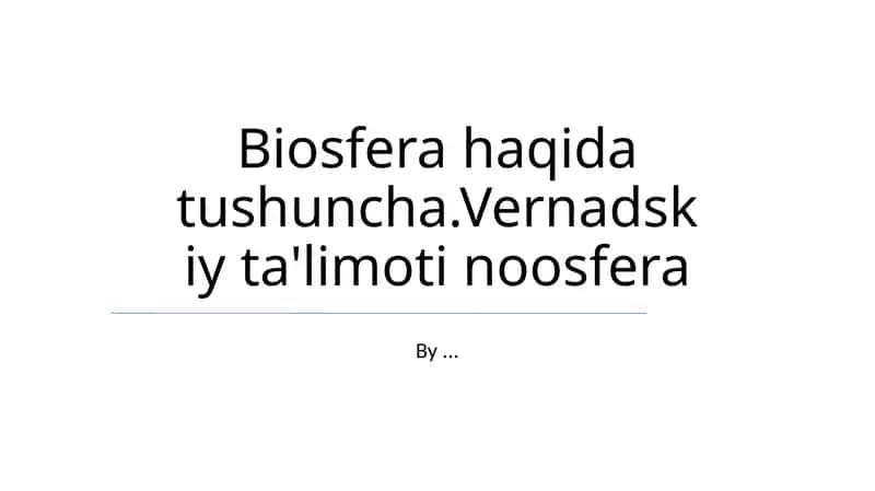 Biosfera haqida tushuncha.Vernadskiy ta'limoti noosfera